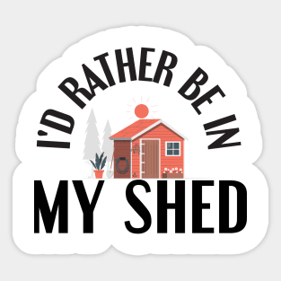 I'd Rather Be In My Shed Funny Farmer Gifts Sticker